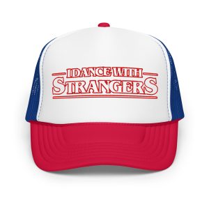 "I Dance With Strangers" Foam Trucker Hat